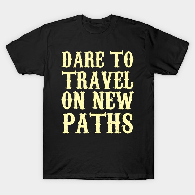 Dare To Travel On New Paths T-Shirt by Clara switzrlnd